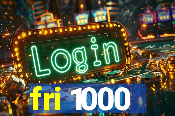 fri 1000